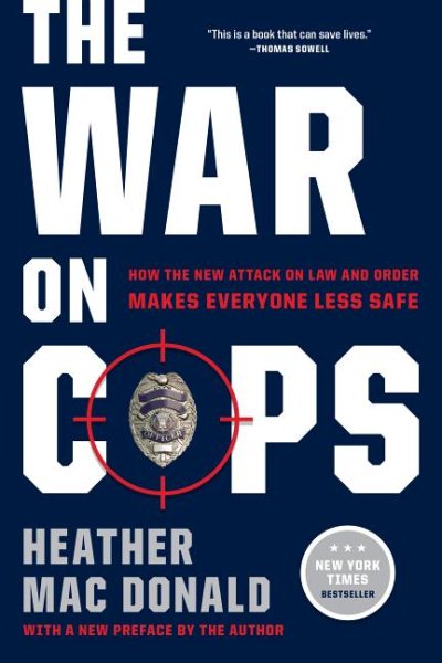 The War on Cops: How the New Attack on Law and Order Makes Everyone Less Safe cover