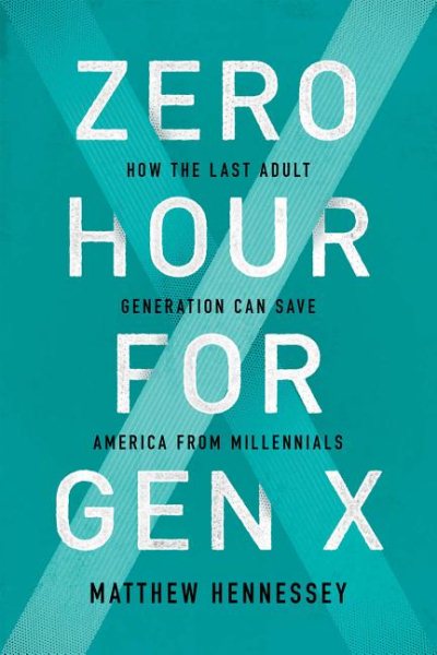 Zero Hour for Gen X: How the Last Adult Generation Can Save America from Millennials cover