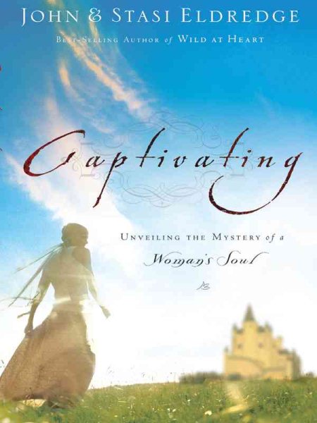 Captivating: Unveiling the Mystery of a Woman's Soul (Christian Softcover Originals)