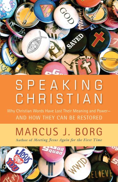 Speaking Christian: Why Christian Words Have Lost Their Meaning and Power -- And How They Can Be Restored