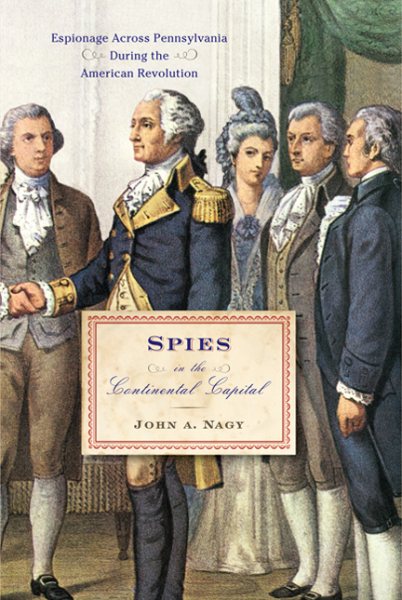 Spies in the Continental Capital: Espionage Across Pennsylvania During the American Revolution cover