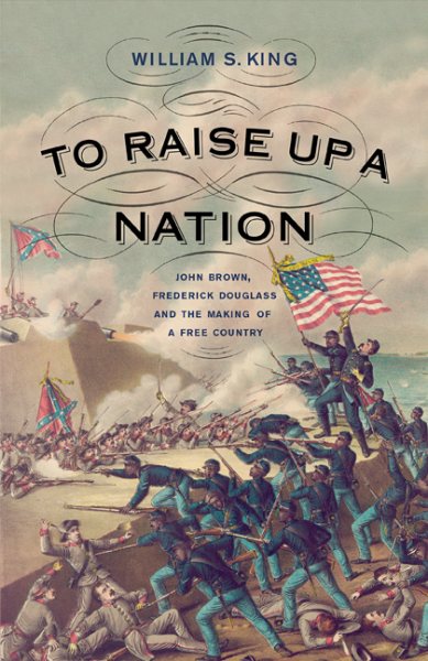 To Raise Up a Nation: John Brown, Frederick Douglass, and the Making of a Free Country cover