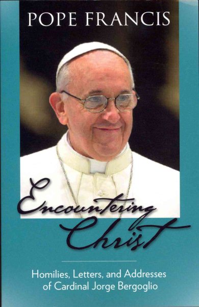 Encountering Christ: Homilies, Letters, and Addresses of Cardinal Jorge Bergoglio cover