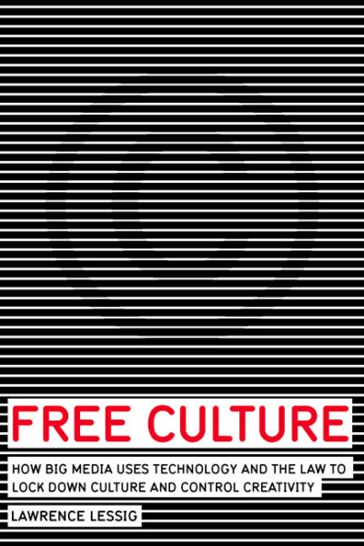 Free Culture: How Big Media Uses Technology and the Law to Lock Down Culture and Control Creativity cover