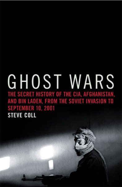 Ghost Wars: The Secret History of the CIA, Afghanistan, and bin Laden, from the Soviet Invasion to September 10, 2001 cover