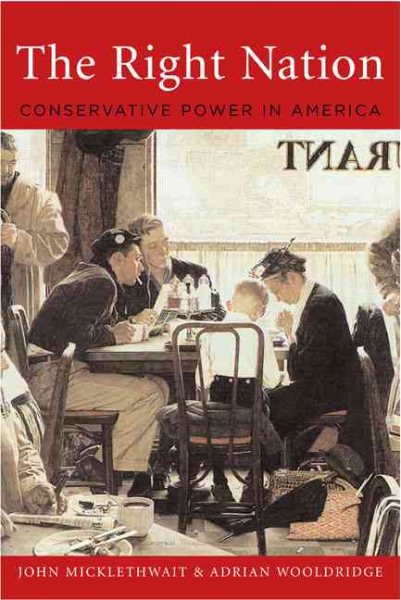 The Right Nation: Conservative Power in America cover