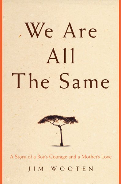 We Are All The Same: A Story of a Boy's Courage and a Mother's Love cover