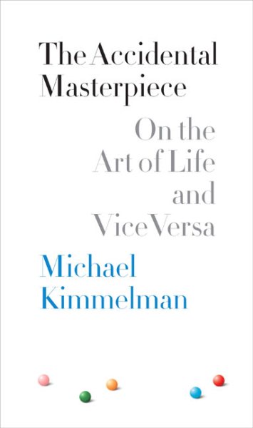 The Accidental Masterpiece: On the Art of Life and Vice Versa cover