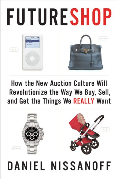 FutureShop: How the New Auction Culture Will Revolutionize the Way We Buy, Sell, and Get theThings We Really Want cover