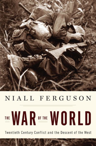 The War of the World: Twentieth-Century Conflict and the Descent of the West cover