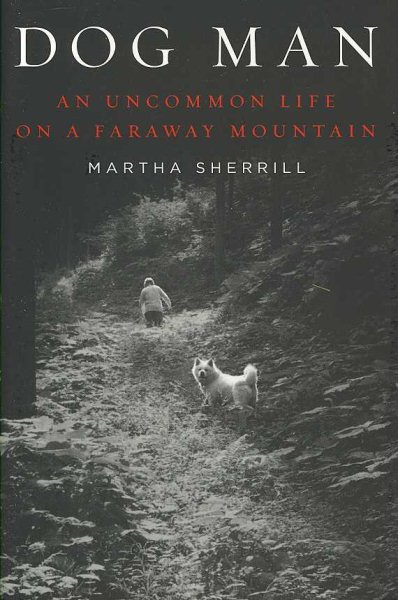 Dog Man: An Uncommon Life on a Faraway Mountain cover