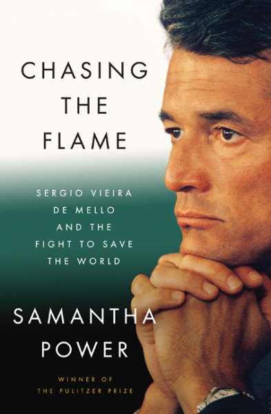Chasing the Flame: Sergio Vieira de Mello and the Fight to Save the World cover