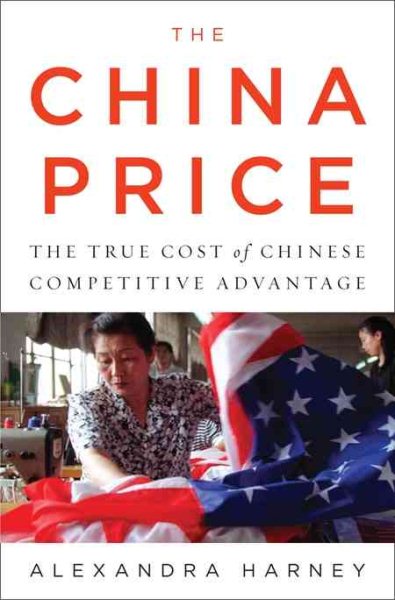 The China Price: The True Cost of Chinese Competitive Advantage cover