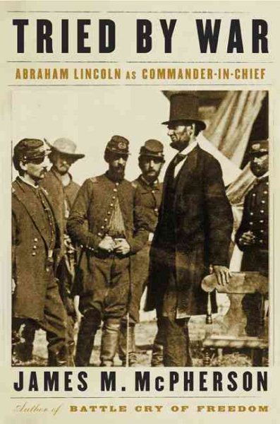 Tried by War: Abraham Lincoln as Commander in Chief cover