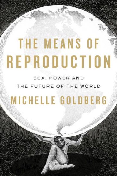 The Means of Reproduction: Sex, Power, and the Future of the World cover