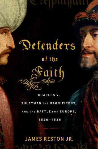Defenders of the Faith: Charles V, Suleyman the Magnificent, and the Battle for Europe, 1520-1536 cover