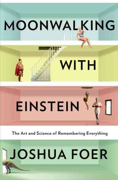 Moonwalking With Einstein: The Art and Science of Remembering Everything cover
