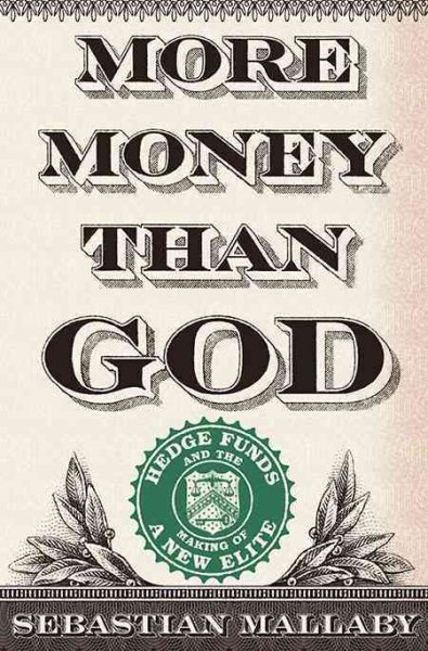 More Money Than God: Hedge Funds and the Making of a New Elite cover