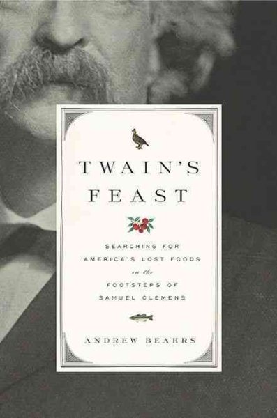 Twain's Feast: Searching for America's Lost Foods in the Footsteps of Samuel Clemens cover