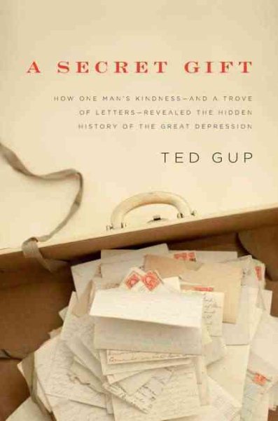A Secret Gift: How One Man's Kindness--and a Trove of Letters--Revealed the Hidden History of t he Great Depression cover