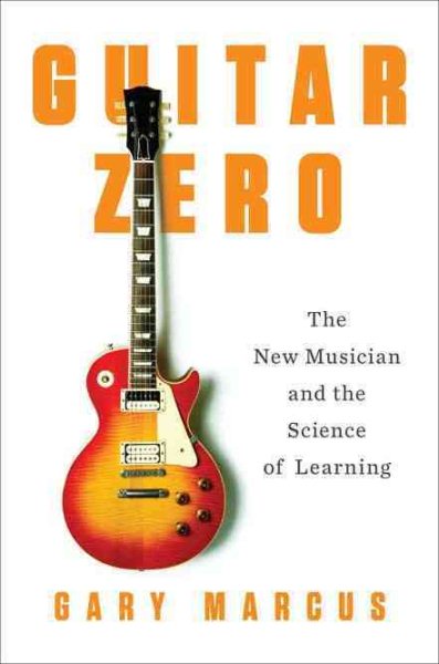 Guitar Zero: The New Musician and the Science of Learning cover