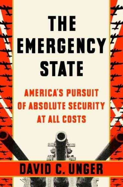 The Emergency State: America's Pursuit of Absolute Security at All Costs cover
