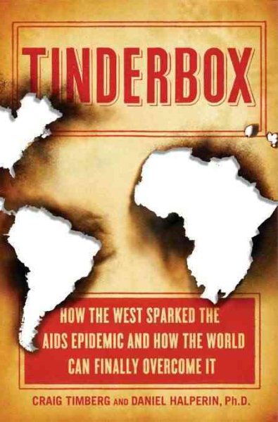 Tinderbox: How the West Sparked the AIDS Epidemic and How the World Can Finally Overcome It cover