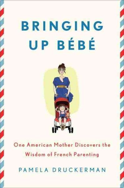 Bringing Up Bébé: One American Mother Discovers the Wisdom of French Parenting cover