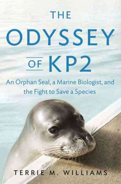 The Odyssey of KP2: An Orphan Seal, a Marine Biologist, and the Fight to Save a Species cover