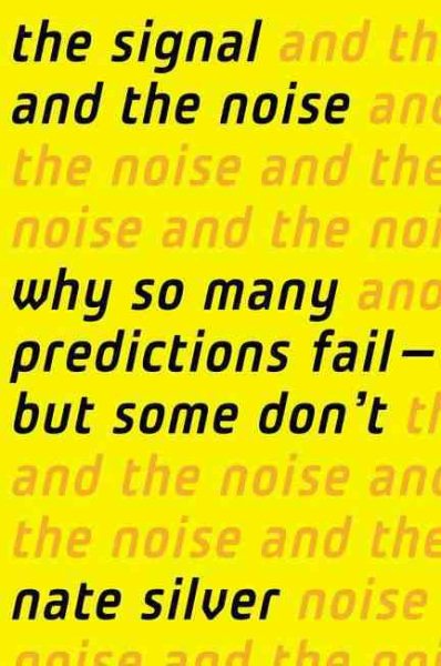 The Signal and the Noise: Why So Many Predictions Fail-But Some Don't cover