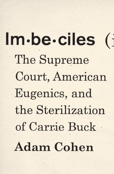 Imbeciles: The Supreme Court, American Eugenics, and the Sterilization of Carrie Buck cover