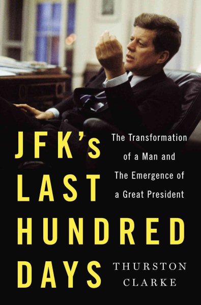 JFK's Last Hundred Days: The Transformation of a Man and the Emergence of a Great President cover