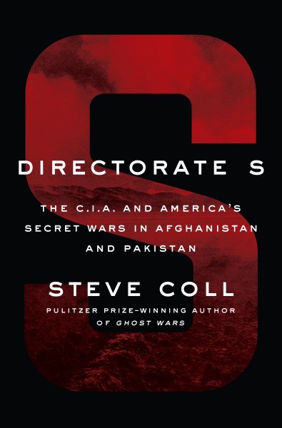 Directorate S: The C.I.A. and America's Secret Wars in Afghanistan and Pakistan cover