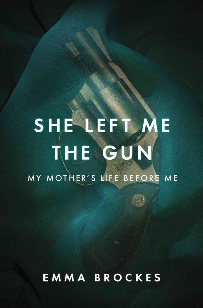 She Left Me the Gun: My Mother's Life Before Me cover