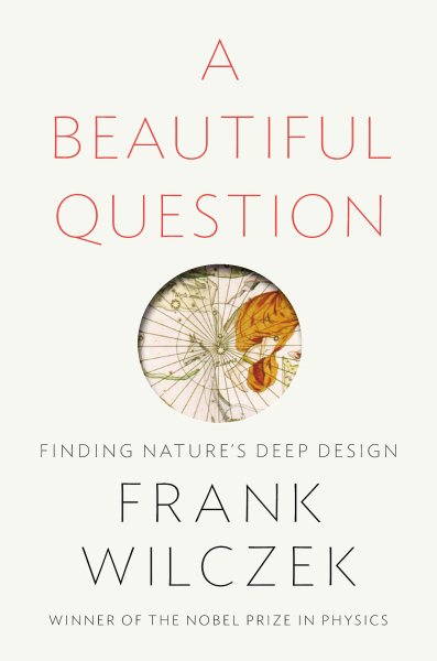 A Beautiful Question: Finding Nature's Deep Design cover