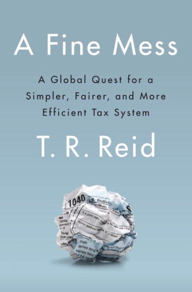 A Fine Mess: A Global Quest for a Simpler, Fairer, and More Efficient Tax System cover