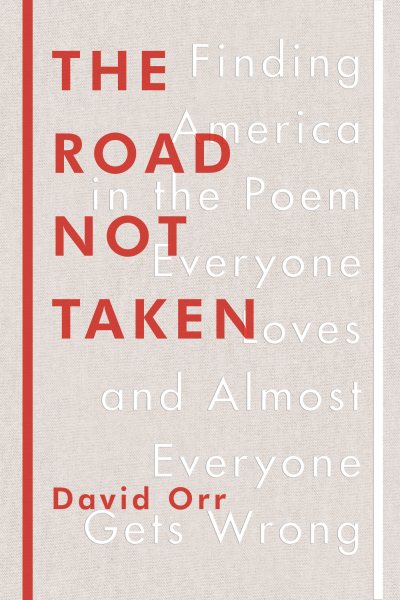 The Road Not Taken: Finding America in the Poem Everyone Loves and Almost Everyone Gets Wrong cover