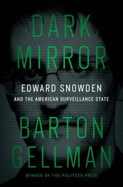 Dark Mirror: Edward Snowden and the American Surveillance State cover
