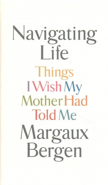 Navigating Life: Things I Wish My Mother Had Told Me cover