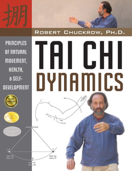 Tai Chi Dynamics: Principles of Natural Movement, Health & Self-Development (Martial Science) cover