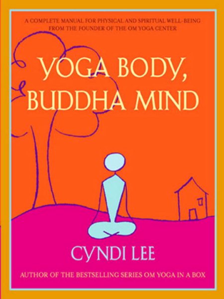 Yoga Body, Buddha Mind: A Complete Manual for Physical and Spiritual Well-Being from the Founder of the Om Yoga Center cover