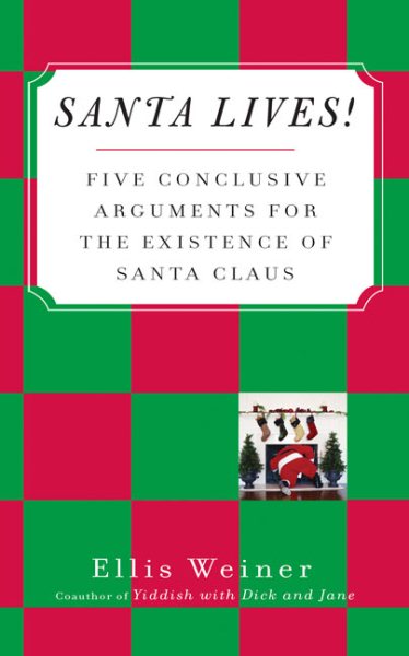 Santa Lives!: Five Conclusive Arguments for the Existence of Santa Claus cover