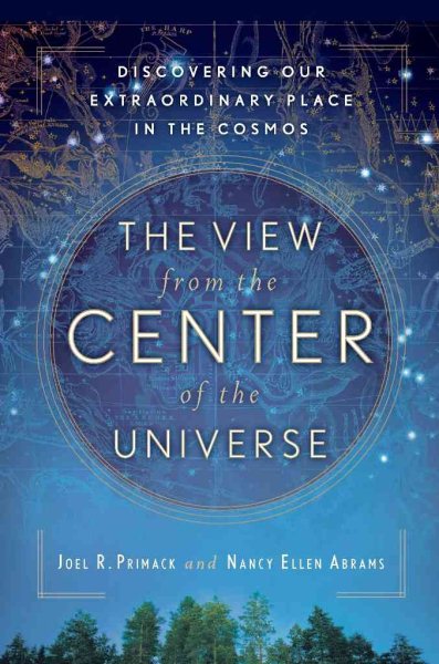 The View From the Center of the Universe: Discovering Our Extraordinary Place in the Cosmos cover