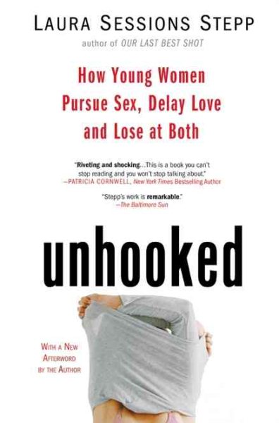 Unhooked: How Young Women Pursue Sex, Delay Love and Lose at Both cover