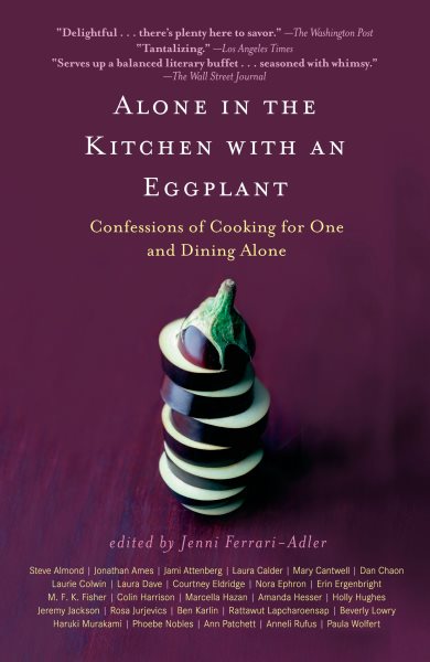 Alone in the Kitchen with an Eggplant: Confessions of Cooking for One and Dining Alone cover