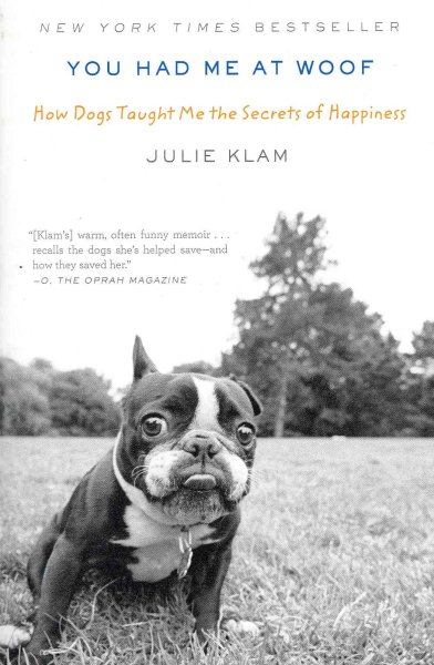 You Had Me at Woof: How Dogs Taught Me the Secrets of Happiness cover