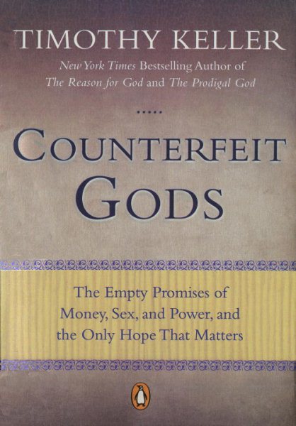 Counterfeit Gods: The Empty Promises of Money, Sex, and Power, and the Only Hope that Matters cover