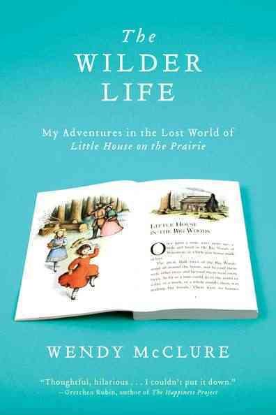 The Wilder Life: My Adventures in the Lost World of Little House on the Prairie cover
