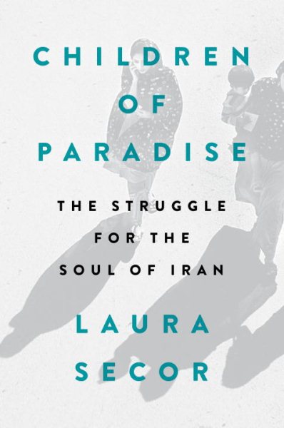 Children of Paradise: The Struggle for the Soul of Iran cover