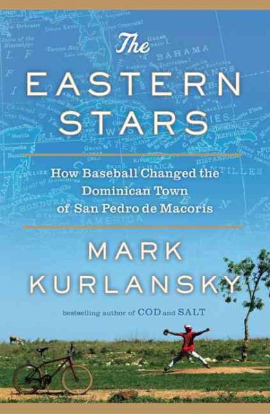 The Eastern Stars: How Baseball Changed the Dominican Town of San Pedro de Macoris cover